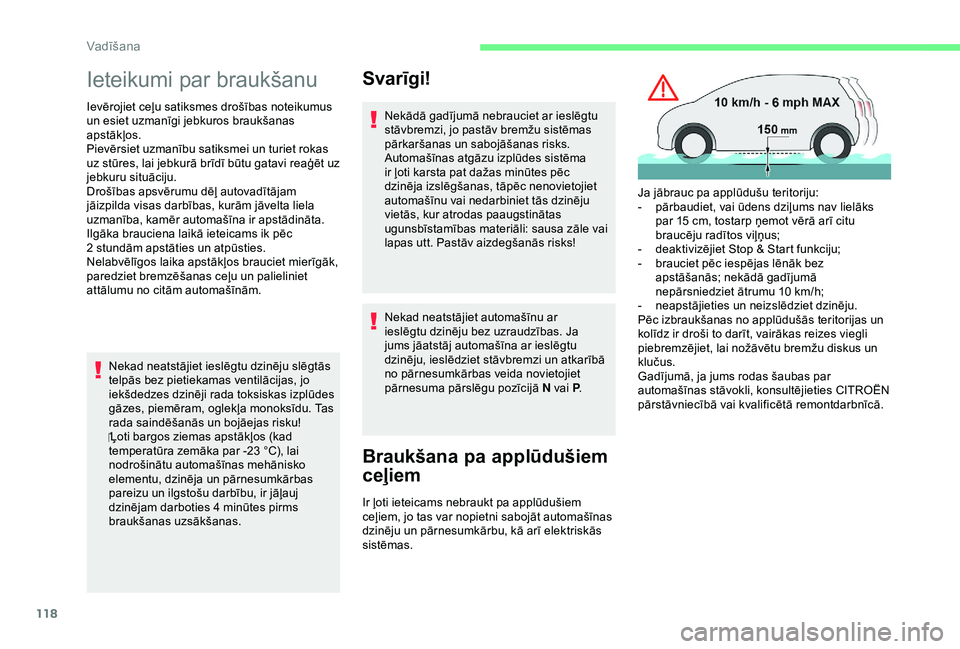 CITROEN C3 AIRCROSS 2019 Lietošanas Instrukcija (in Latvian) 118
Ieteikumi par braukšanu
Ievērojiet ceļu satiksmes drošības noteikumus
un esiet uzmanīgi jebkuros braukšanas
apstākļos.
Pievērsiet uzmanību satiksmei un turiet rokas
uz stūres, lai j CITROEN C3 AIRCROSS 2019 Lietošanas Instrukcija (in Latvian) 118
Ieteikumi par braukšanu
Ievērojiet ceļu satiksmes drošības noteikumus
un esiet uzmanīgi jebkuros braukšanas
apstākļos.
Pievērsiet uzmanību satiksmei un turiet rokas
uz stūres, lai j