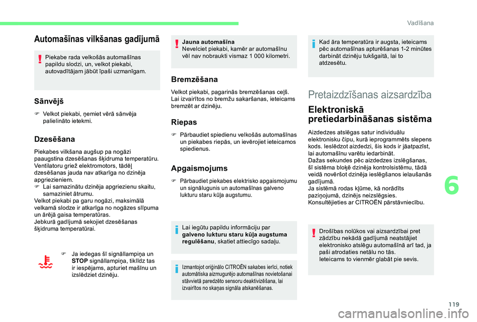 CITROEN C3 AIRCROSS 2019 Lietošanas Instrukcija (in Latvian) 119
Automašīnas vilkšanas gadījumā
Piekabe rada velkošās automašīnas
papildu slodzi, un, velkot piekabi,
autovadītājam jābūt īpaši uzmanīgam.
Sānvējš
F Velkot piekabi, ņemiet vē CITROEN C3 AIRCROSS 2019 Lietošanas Instrukcija (in Latvian) 119
Automašīnas vilkšanas gadījumā
Piekabe rada velkošās automašīnas
papildu slodzi, un, velkot piekabi,
autovadītājam jābūt īpaši uzmanīgam.
Sānvējš
F Velkot piekabi, ņemiet vē