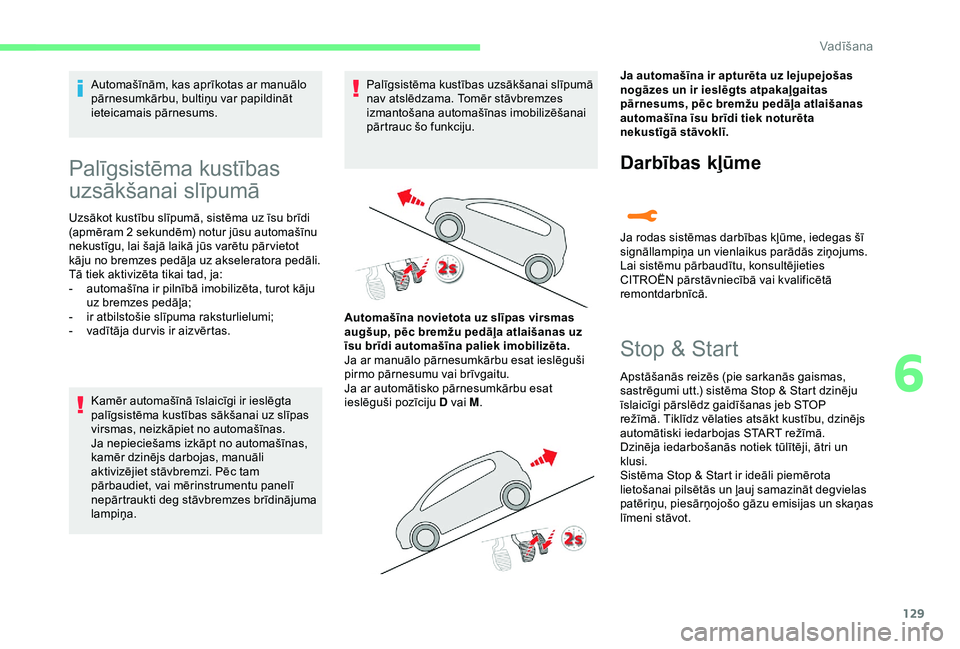 CITROEN C3 AIRCROSS 2019 Lietošanas Instrukcija (in Latvian) 129
Automašīnām, kas aprīkotas ar manuālo
pārnesumkārbu, bultiņu var papildināt
ieteicamais pārnesums.
Palīgsistēma kustības
uzsākšanai slīpumā
Uzsākot kustību slīpumā, sistēm CITROEN C3 AIRCROSS 2019 Lietošanas Instrukcija (in Latvian) 129
Automašīnām, kas aprīkotas ar manuālo
pārnesumkārbu, bultiņu var papildināt
ieteicamais pārnesums.
Palīgsistēma kustības
uzsākšanai slīpumā
Uzsākot kustību slīpumā, sistēm