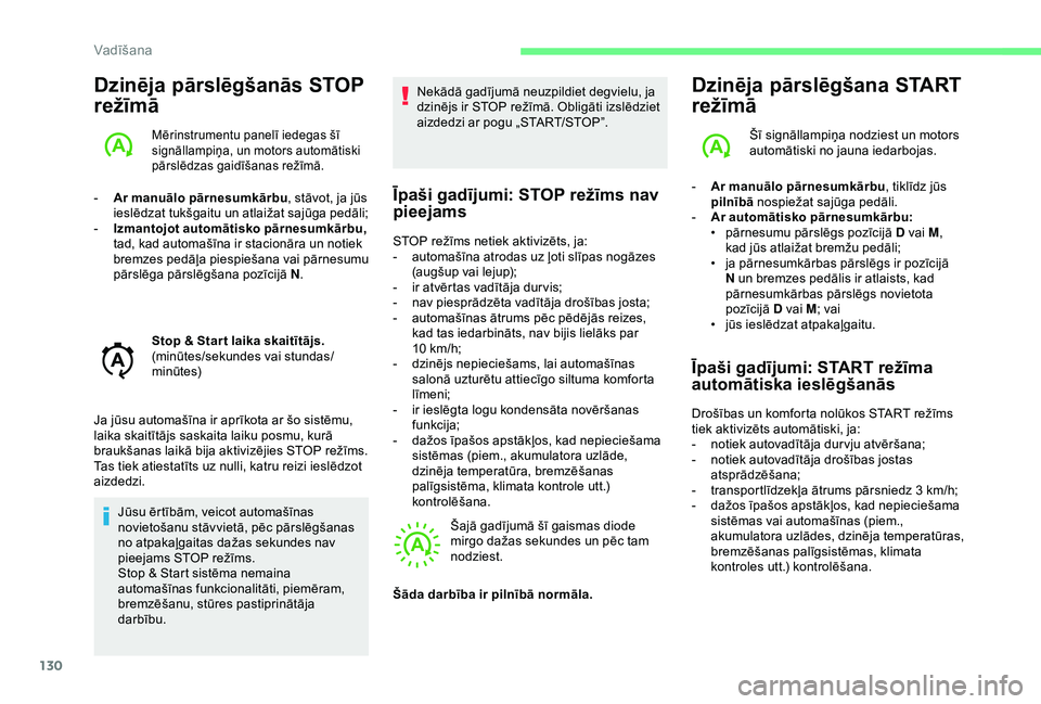 CITROEN C3 AIRCROSS 2019 Lietošanas Instrukcija (in Latvian) 130
Dzinēja pārslēgšanās STOP
režīmā
Mērinstrumentu panelī iedegas šī
signāllampiņa, un motors automātiski
pārslēdzas gaidīšanas režīmā.
- Ar manuālo pārnesumkārbu, stāvot CITROEN C3 AIRCROSS 2019 Lietošanas Instrukcija (in Latvian) 130
Dzinēja pārslēgšanās STOP
režīmā
Mērinstrumentu panelī iedegas šī
signāllampiņa, un motors automātiski
pārslēdzas gaidīšanas režīmā.
- Ar manuālo pārnesumkārbu, stāvot