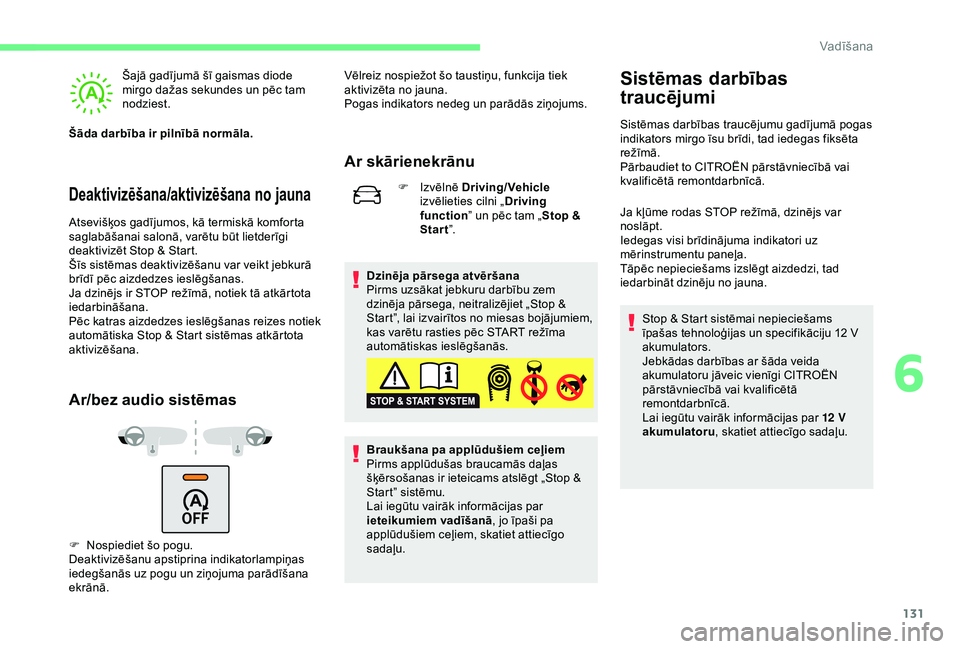 CITROEN C3 AIRCROSS 2019 Lietošanas Instrukcija (in Latvian) 131
Deaktivizēšana/aktivizēšana no jauna
Šajā gadījumā šī gaismas diode
mirgo dažas sekundes un pēc tam
nodziest.
Šāda darbība ir pilnībā normāla.
Atsevišķos gadījumos, kā term CITROEN C3 AIRCROSS 2019 Lietošanas Instrukcija (in Latvian) 131
Deaktivizēšana/aktivizēšana no jauna
Šajā gadījumā šī gaismas diode
mirgo dažas sekundes un pēc tam
nodziest.
Šāda darbība ir pilnībā normāla.
Atsevišķos gadījumos, kā term