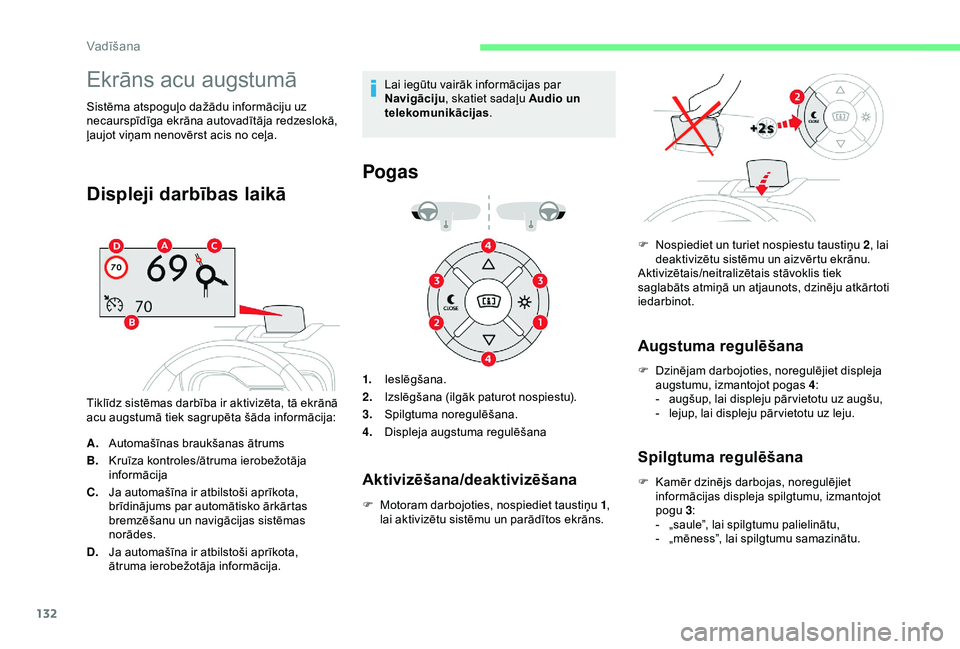 CITROEN C3 AIRCROSS 2019 Lietošanas Instrukcija (in Latvian) 132
Ekrāns acu augstumā
Sistēma atspoguļo dažādu informāciju uz
necaurspīdīga ekrāna autovadītāja redzeslokā,
ļaujot viņam nenovērst acis no ceļa.
Displeji darbības laikā
Tiklīdz CITROEN C3 AIRCROSS 2019 Lietošanas Instrukcija (in Latvian) 132
Ekrāns acu augstumā
Sistēma atspoguļo dažādu informāciju uz
necaurspīdīga ekrāna autovadītāja redzeslokā,
ļaujot viņam nenovērst acis no ceļa.
Displeji darbības laikā
Tiklīdz