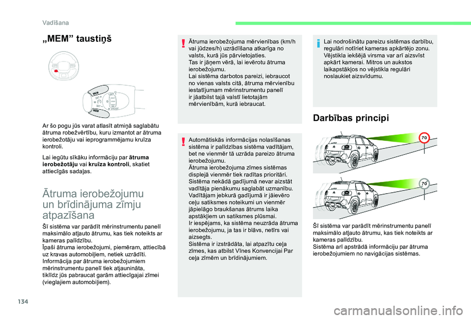 CITROEN C3 AIRCROSS 2019 Lietošanas Instrukcija (in Latvian) 134
„MEM” taustiņš
Lai iegūtu sīkāku informāciju par ātruma
ierobežotāju vai kruīza kontroli , skatiet
attiecīgās sadaļas. Ar šo pogu jūs varat atlasīt atmiņā saglabātu
ātru CITROEN C3 AIRCROSS 2019 Lietošanas Instrukcija (in Latvian) 134
„MEM” taustiņš
Lai iegūtu sīkāku informāciju par ātruma
ierobežotāju vai kruīza kontroli , skatiet
attiecīgās sadaļas. Ar šo pogu jūs varat atlasīt atmiņā saglabātu
ātru