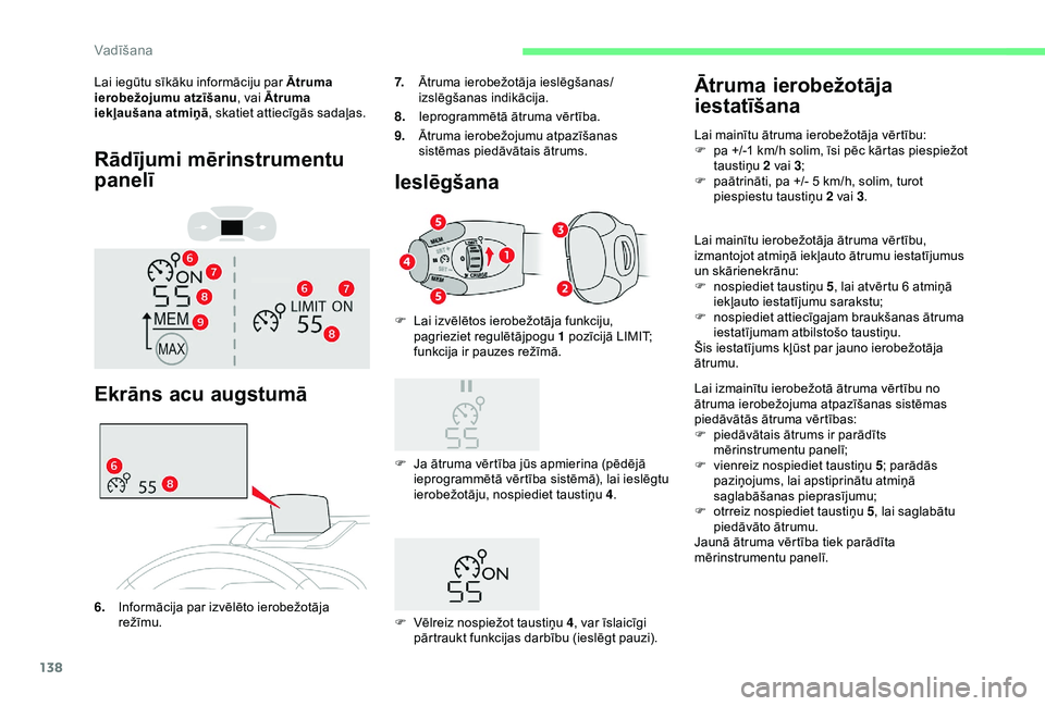 CITROEN C3 AIRCROSS 2019 Lietošanas Instrukcija (in Latvian) 138
Rādījumi mērinstrumentu
panelī
Lai iegūtu sīkāku informāciju par Ātruma
ierobežojumu atzīšanu, vai Ātruma
iekļaušana atmiņā , skatiet attiecīgās sadaļas.
Ekrāns acu augstum CITROEN C3 AIRCROSS 2019 Lietošanas Instrukcija (in Latvian) 138
Rādījumi mērinstrumentu
panelī
Lai iegūtu sīkāku informāciju par Ātruma
ierobežojumu atzīšanu, vai Ātruma
iekļaušana atmiņā , skatiet attiecīgās sadaļas.
Ekrāns acu augstum
