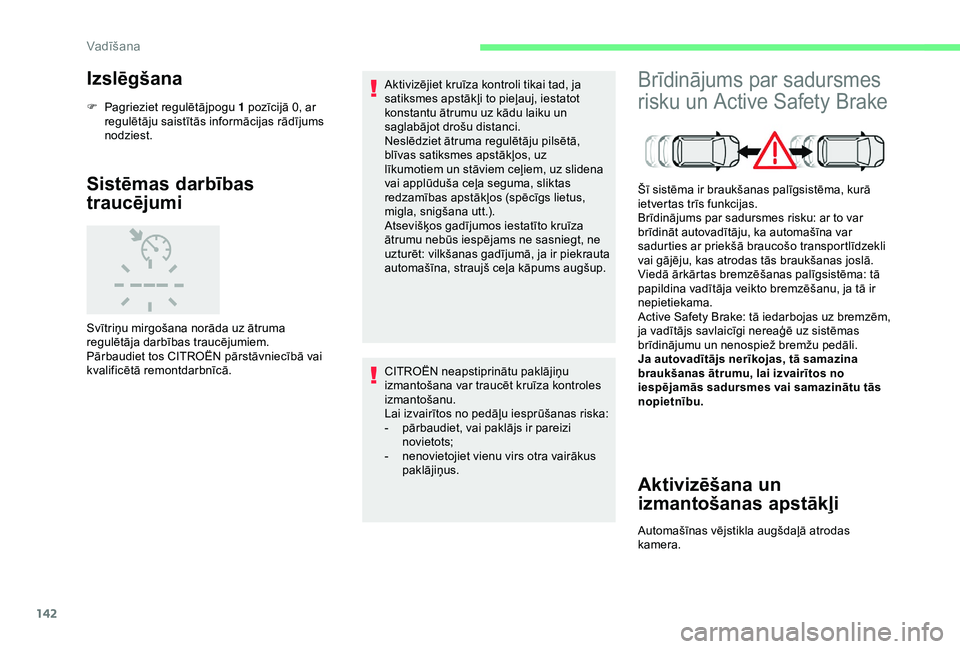 CITROEN C3 AIRCROSS 2019 Lietošanas Instrukcija (in Latvian) 142
Izslēgšana
F Pagrieziet regulētājpogu 1 pozīcijā 0, ar
regulētāju saistītās informācijas rādījums
nodziest.
Sistēmas darbības
traucējumi
Svītriņu mirgošana norāda uz ātruma CITROEN C3 AIRCROSS 2019 Lietošanas Instrukcija (in Latvian) 142
Izslēgšana
F Pagrieziet regulētājpogu 1 pozīcijā 0, ar
regulētāju saistītās informācijas rādījums
nodziest.
Sistēmas darbības
traucējumi
Svītriņu mirgošana norāda uz ātruma
