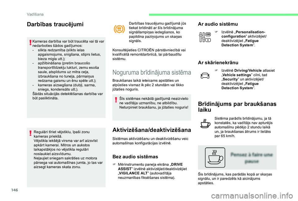 CITROEN C3 AIRCROSS 2019 Lietošanas Instrukcija (in Latvian) 146
Darbības traucējumi
Kameras darbība var būt traucēta vai tā var
nedarboties šādos gadījumos:
-
s
likta redzamība (slikts ielas
apgaismojums, snigšana, stiprs lietus,
bieza migla ut CITROEN C3 AIRCROSS 2019 Lietošanas Instrukcija (in Latvian) 146
Darbības traucējumi
Kameras darbība var būt traucēta vai tā var
nedarboties šādos gadījumos:
-
s
likta redzamība (slikts ielas
apgaismojums, snigšana, stiprs lietus,
bieza migla ut