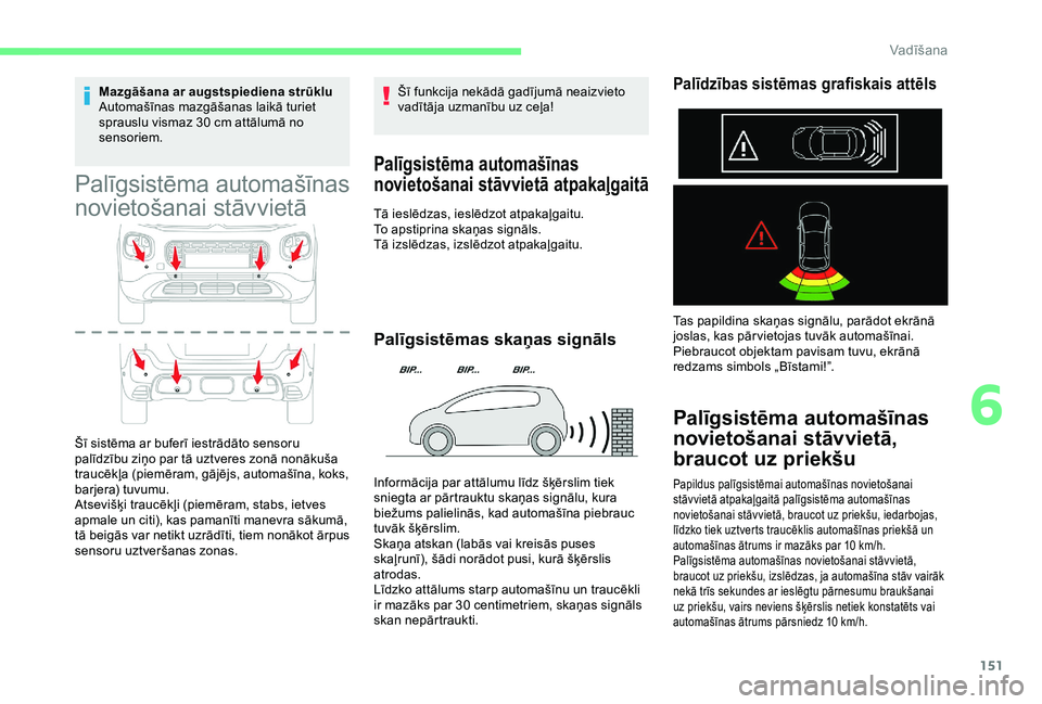 CITROEN C3 AIRCROSS 2019 Lietošanas Instrukcija (in Latvian) 151
Mazgāšana ar augstspiediena strūklu
Automašīnas mazgāšanas laikā turiet
sprauslu vismaz 30 cm attālumā no
sensoriem.
Palīgsistēma automašīnas
novietošanai stāvvietā
Šī sist CITROEN C3 AIRCROSS 2019 Lietošanas Instrukcija (in Latvian) 151
Mazgāšana ar augstspiediena strūklu
Automašīnas mazgāšanas laikā turiet
sprauslu vismaz 30 cm attālumā no
sensoriem.
Palīgsistēma automašīnas
novietošanai stāvvietā
Šī sist