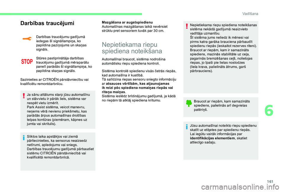 CITROEN C3 AIRCROSS 2019 Lietošanas Instrukcija (in Latvian) 161
Darbības traucējumi
Darbības traucējumu gadījumā
iedegas šī signāllampiņa, ko
papildina paziņojums un skaņas
signāls.
Stūres pastiprinātāja darbības
traucējumu gadījumā mē CITROEN C3 AIRCROSS 2019 Lietošanas Instrukcija (in Latvian) 161
Darbības traucējumi
Darbības traucējumu gadījumā
iedegas šī signāllampiņa, ko
papildina paziņojums un skaņas
signāls.
Stūres pastiprinātāja darbības
traucējumu gadījumā mē