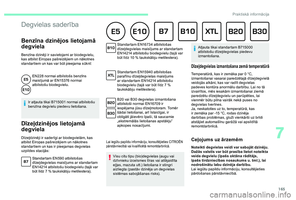 CITROEN C3 AIRCROSS 2019 Lietošanas Instrukcija (in Latvian) 165
Benzīna dzinējos lietojamā
degviela
Benzīna dzinēji ir savietojami ar biodegvielu,
kas atbilst Eiropas pašreizējiem un nākotnes
standartiem un kas var būt pieejama sūknī:EN228 norm CITROEN C3 AIRCROSS 2019 Lietošanas Instrukcija (in Latvian) 165
Benzīna dzinējos lietojamā
degviela
Benzīna dzinēji ir savietojami ar biodegvielu,
kas atbilst Eiropas pašreizējiem un nākotnes
standartiem un kas var būt pieejama sūknī:EN228 norm