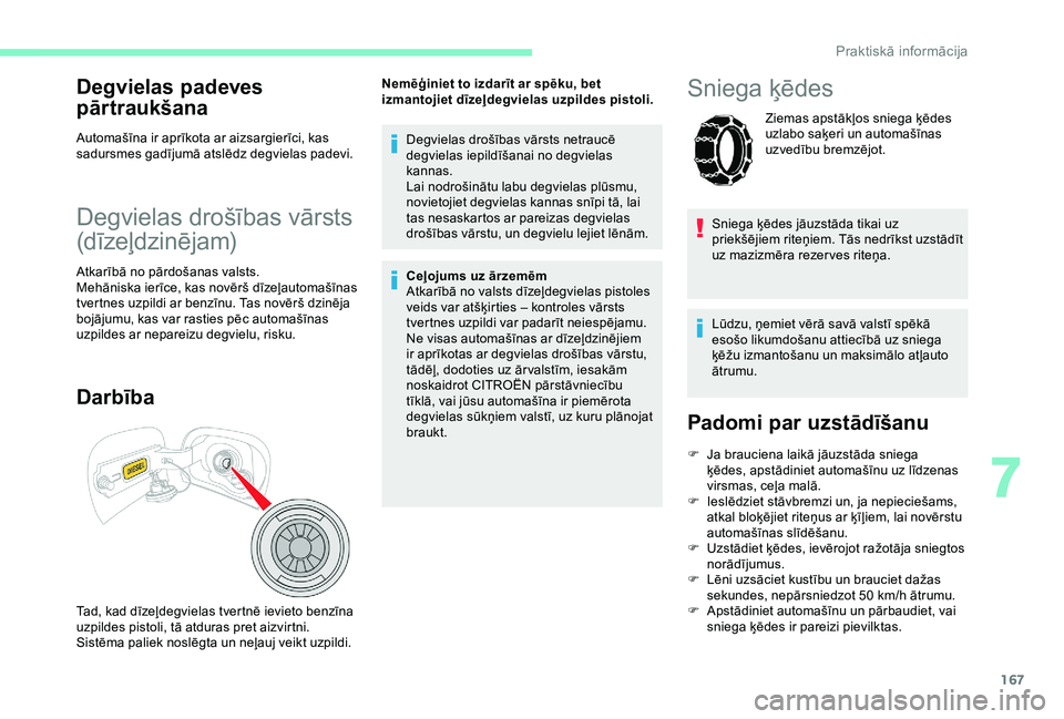 CITROEN C3 AIRCROSS 2019 Lietošanas Instrukcija (in Latvian) 167
Degvielas padeves
pārtraukšana
Automašīna ir aprīkota ar aizsargierīci, kas
sadursmes gadījumā atslēdz degvielas padevi.
Degvielas drošības vārsts
(dīzeļdzinējam)
Atkarībā no p CITROEN C3 AIRCROSS 2019 Lietošanas Instrukcija (in Latvian) 167
Degvielas padeves
pārtraukšana
Automašīna ir aprīkota ar aizsargierīci, kas
sadursmes gadījumā atslēdz degvielas padevi.
Degvielas drošības vārsts
(dīzeļdzinējam)
Atkarībā no p