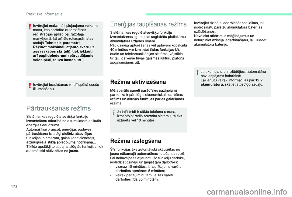 CITROEN C3 AIRCROSS 2019 Lietošanas Instrukcija (in Latvian) 172
Pārtraukšanas režīms
Sistēma, kas regulē atsevišķu funkciju
izmantošanu atkarībā no akumulatorā atlikušā
enerģijas daudzuma.
Automašīnai braucot, enerģijas padeves
pārtraukš CITROEN C3 AIRCROSS 2019 Lietošanas Instrukcija (in Latvian) 172
Pārtraukšanas režīms
Sistēma, kas regulē atsevišķu funkciju
izmantošanu atkarībā no akumulatorā atlikušā
enerģijas daudzuma.
Automašīnai braucot, enerģijas padeves
pārtraukš