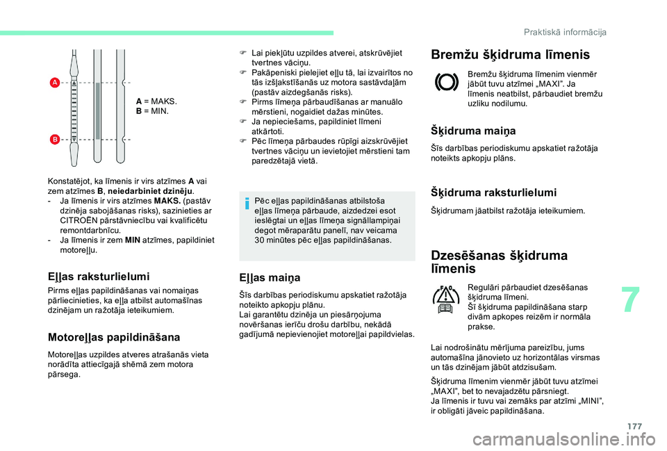 CITROEN C3 AIRCROSS 2019 Lietošanas Instrukcija (in Latvian) 177
A = MAKS.
B = MIN.
Konstatējot, ka līmenis ir virs atzīmes A vai
zem atzīmes B , neiedarbiniet dzinēju .
-
J
a līmenis ir virs atzīmes MAKS. (pastāv
dzinēja sabojāšanas risks), sa CITROEN C3 AIRCROSS 2019 Lietošanas Instrukcija (in Latvian) 177
A = MAKS.
B = MIN.
Konstatējot, ka līmenis ir virs atzīmes A vai
zem atzīmes B , neiedarbiniet dzinēju .
-
J
a līmenis ir virs atzīmes MAKS. (pastāv
dzinēja sabojāšanas risks), sa