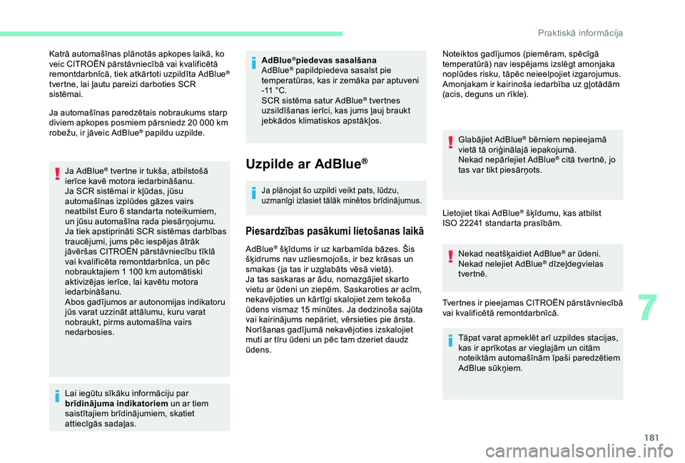 CITROEN C3 AIRCROSS 2019 Lietošanas Instrukcija (in Latvian) 181
Katrā automašīnas plānotās apkopes laikā, ko
veic CITROËN pārstāvniecībā vai kvalificētā
remontdarbnīcā, tiek atkārtoti uzpildīta AdBlue
®
tvertne, lai ļautu pareizi darbotie CITROEN C3 AIRCROSS 2019 Lietošanas Instrukcija (in Latvian) 181
Katrā automašīnas plānotās apkopes laikā, ko
veic CITROËN pārstāvniecībā vai kvalificētā
remontdarbnīcā, tiek atkārtoti uzpildīta AdBlue
®
tvertne, lai ļautu pareizi darbotie