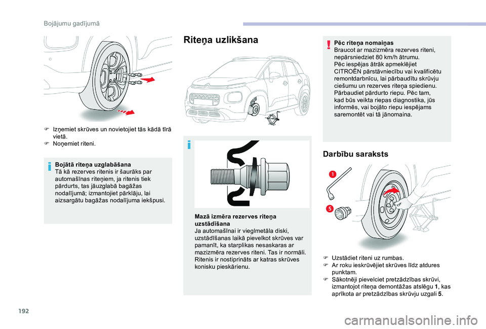 CITROEN C3 AIRCROSS 2019 Lietošanas Instrukcija (in Latvian) 192
Bojātā riteņa uzglabāšana
Tā kā rezer ves ritenis ir šaurāks par
automašīnas riteņiem, ja ritenis tiek
pārdurts, tas jāuzglabā bagāžas
nodalījumā; izmantojiet pārklāju, lai CITROEN C3 AIRCROSS 2019 Lietošanas Instrukcija (in Latvian) 192
Bojātā riteņa uzglabāšana
Tā kā rezer ves ritenis ir šaurāks par
automašīnas riteņiem, ja ritenis tiek
pārdurts, tas jāuzglabā bagāžas
nodalījumā; izmantojiet pārklāju, lai