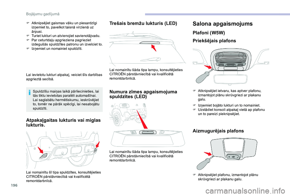 CITROEN C3 AIRCROSS 2019 Lietošanas Instrukcija (in Latvian) 196
F Atknipsējiet gaismas vāku un piesardzīgi izņemiet to, pavelkot taisnā virzienā uz
ārpusi.
F
T
uriet lukturi un atvienojiet savienotājvadu.
F
P
ar ceturtdaļu apgrieziena pagriezie CITROEN C3 AIRCROSS 2019 Lietošanas Instrukcija (in Latvian) 196
F Atknipsējiet gaismas vāku un piesardzīgi izņemiet to, pavelkot taisnā virzienā uz
ārpusi.
F
T
uriet lukturi un atvienojiet savienotājvadu.
F
P
ar ceturtdaļu apgrieziena pagriezie