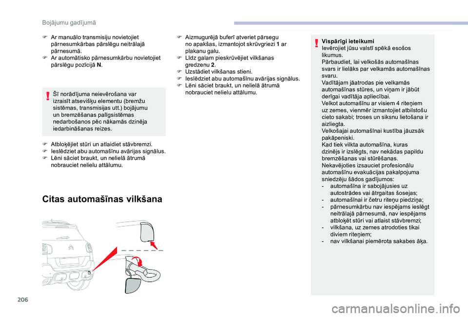 CITROEN C3 AIRCROSS 2019 Lietošanas Instrukcija (in Latvian) 206
Vispārīgi ieteikumi
Ievērojiet jūsu valstī spēkā esošos
likumus.
Pārbaudiet, lai velkošās automašīnas
svars ir lielāks par velkamās automašīnas
svaru.
Vadītājam jāatrodas p CITROEN C3 AIRCROSS 2019 Lietošanas Instrukcija (in Latvian) 206
Vispārīgi ieteikumi
Ievērojiet jūsu valstī spēkā esošos
likumus.
Pārbaudiet, lai velkošās automašīnas
svars ir lielāks par velkamās automašīnas
svaru.
Vadītājam jāatrodas p