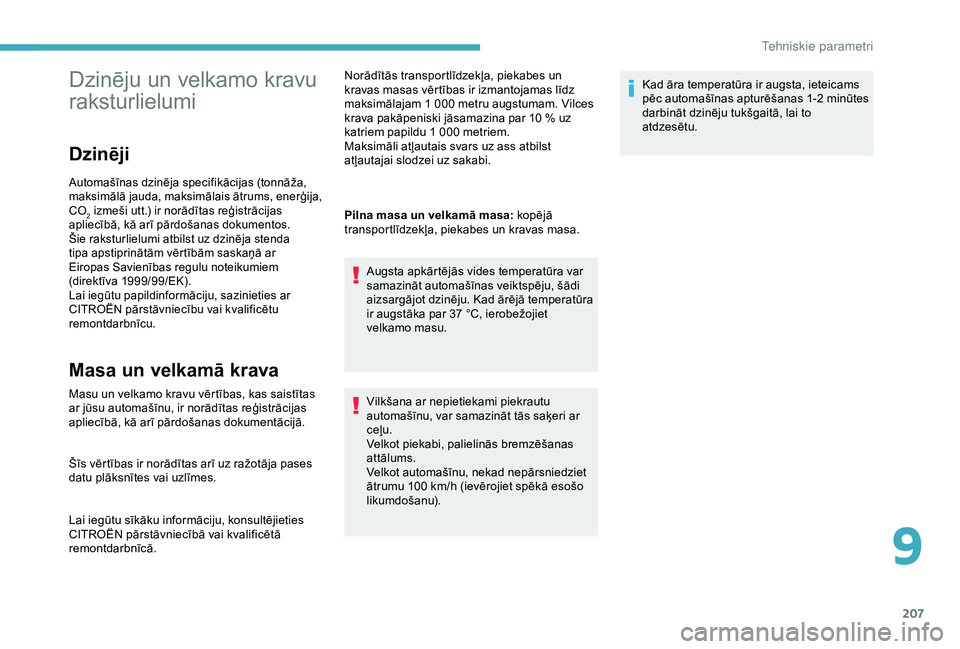 CITROEN C3 AIRCROSS 2019 Lietošanas Instrukcija (in Latvian) 207
Dzinēju un velkamo kravu
raksturlielumi
Dzinēji
Automašīnas dzinēja specifikācijas (tonnāža,
maksimālā jauda, maksimālais ātrums, enerģija,
CO
2 izmeši utt.) ir norādītas reģis CITROEN C3 AIRCROSS 2019 Lietošanas Instrukcija (in Latvian) 207
Dzinēju un velkamo kravu
raksturlielumi
Dzinēji
Automašīnas dzinēja specifikācijas (tonnāža,
maksimālā jauda, maksimālais ātrums, enerģija,
CO
2 izmeši utt.) ir norādītas reģis