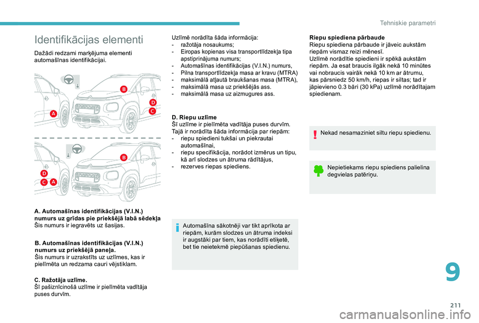 CITROEN C3 AIRCROSS 2019 Lietošanas Instrukcija (in Latvian) 211
Riepu spiediena pārbaude
Riepu spiediena pārbaude ir jāveic aukstām
riepām vismaz reizi mēnesī.
Uzlīmē norādītie spiedieni ir spēkā aukstām
riepām. Ja esat braucis ilgāk nekā 10 CITROEN C3 AIRCROSS 2019 Lietošanas Instrukcija (in Latvian) 211
Riepu spiediena pārbaude
Riepu spiediena pārbaude ir jāveic aukstām
riepām vismaz reizi mēnesī.
Uzlīmē norādītie spiedieni ir spēkā aukstām
riepām. Ja esat braucis ilgāk nekā 10