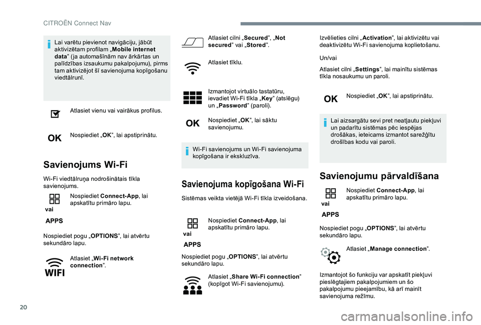CITROEN C3 AIRCROSS 2019 Lietošanas Instrukcija (in Latvian) 20
Lai varētu pievienot navigāciju, jābūt
aktivizētam profilam „Mobile internet
data ” ( ja automašīnām nav ārkārtas un
palīdzības izsaukumu pakalpojumu), pirms
tam aktivizējot š CITROEN C3 AIRCROSS 2019 Lietošanas Instrukcija (in Latvian) 20
Lai varētu pievienot navigāciju, jābūt
aktivizētam profilam „Mobile internet
data ” ( ja automašīnām nav ārkārtas un
palīdzības izsaukumu pakalpojumu), pirms
tam aktivizējot š