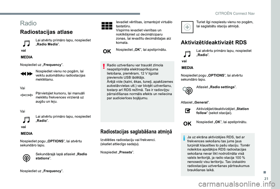 CITROEN C3 AIRCROSS 2019 Lietošanas Instrukcija (in Latvian) 21
Radio
Radiostacijas atlase
vai Lai atvērtu primāro lapu, nospiediet
„
Radio Media ”.
Nospiediet uz „ Frequency”.
Nospiediet vienu no pogām, lai
veiktu automātisku radiostacijas
mekl CITROEN C3 AIRCROSS 2019 Lietošanas Instrukcija (in Latvian) 21
Radio
Radiostacijas atlase
vai Lai atvērtu primāro lapu, nospiediet
„
Radio Media ”.
Nospiediet uz „ Frequency”.
Nospiediet vienu no pogām, lai
veiktu automātisku radiostacijas
mekl