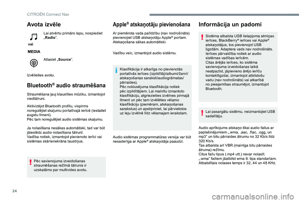 CITROEN C3 AIRCROSS 2019  Lietošanas Instrukcija (in Latvian) 24
Avota  iz vēle
 vai Lai atvērtu primāro lapu, nospiediet 
„
Radio ”.
Atlasiet „ Source”.
Izvēlieties avotu.
Bluetooth® audio straumēšana
Straumēšana ļauj klausīties mūziku, izma