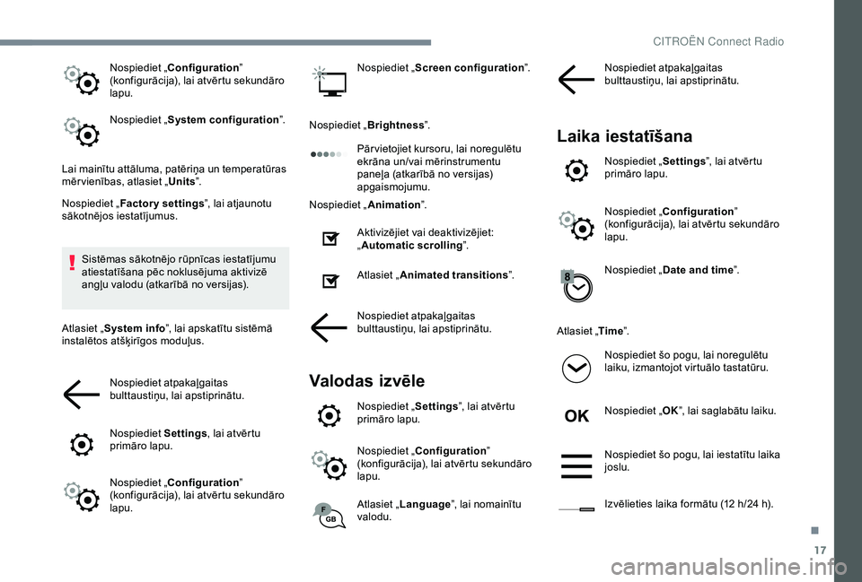 CITROEN C3 AIRCROSS 2019  Lietošanas Instrukcija (in Latvian) 17
Nospiediet „Configuration ” 
(konfigurācija), lai atvērtu sekundāro 
lapu.
Nospiediet „ System configuration ”.
Lai mainītu attāluma, patēriņa un temperatūras 
mēr vienības, atlas