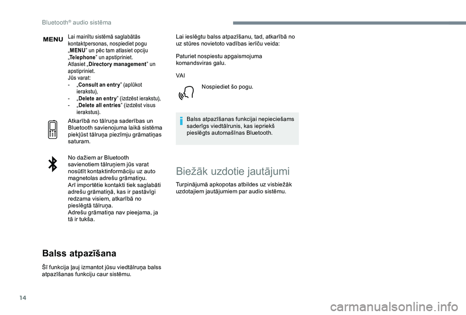 CITROEN C3 AIRCROSS 2019 Lietošanas Instrukcija (in Latvian) 14
Lai mainītu sistēmā saglabātās
kontaktpersonas, nospiediet pogu
„MENU ” un pēc tam atlasiet opciju
„ Telephone ” un apstipriniet.
Atlasiet „ Directory management ” un
apstipri CITROEN C3 AIRCROSS 2019 Lietošanas Instrukcija (in Latvian) 14
Lai mainītu sistēmā saglabātās
kontaktpersonas, nospiediet pogu
„MENU ” un pēc tam atlasiet opciju
„ Telephone ” un apstipriniet.
Atlasiet „ Directory management ” un
apstipri