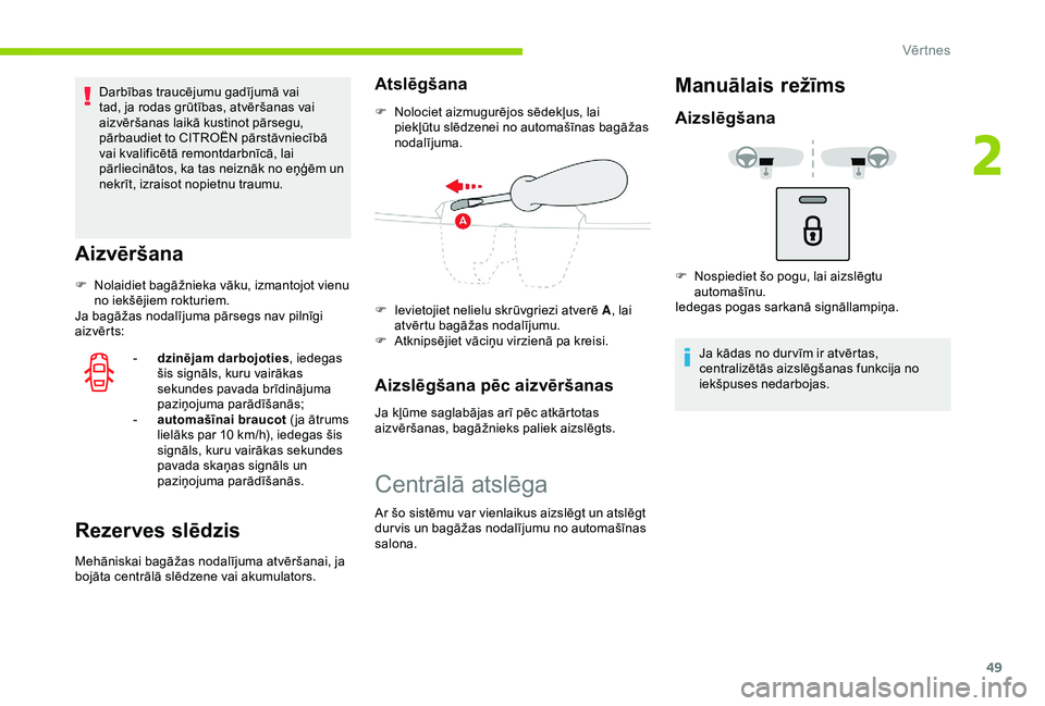 CITROEN C3 AIRCROSS 2019 Lietošanas Instrukcija (in Latvian) 49
Darbības traucējumu gadījumā vai
tad, ja rodas grūtības, atvēršanas vai
aizvēršanas laikā kustinot pārsegu,
pārbaudiet to CITROËN pārstāvniecībā
vai kvalificētā remontdarbn CITROEN C3 AIRCROSS 2019 Lietošanas Instrukcija (in Latvian) 49
Darbības traucējumu gadījumā vai
tad, ja rodas grūtības, atvēršanas vai
aizvēršanas laikā kustinot pārsegu,
pārbaudiet to CITROËN pārstāvniecībā
vai kvalificētā remontdarbn