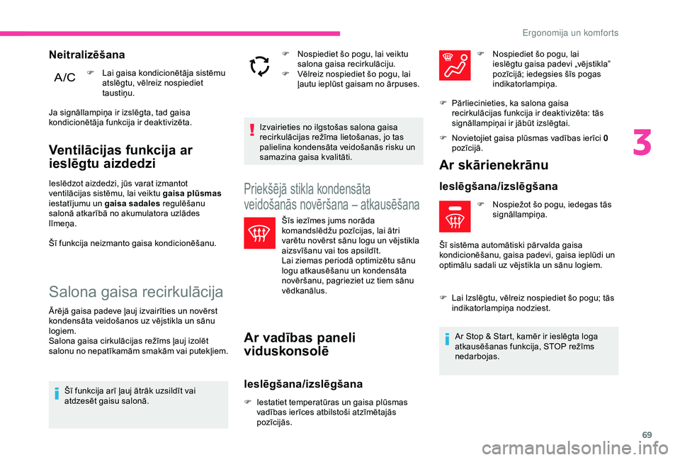 CITROEN C3 AIRCROSS 2019 Lietošanas Instrukcija (in Latvian) 69
Ventilācijas funkcija ar
ieslēgtu aizdedzi
Ieslēdzot aizdedzi, jūs varat izmantot
ventilācijas sistēmu, lai veiktu gaisa plūsmas
iestatījumu un gaisa sadales regulēšanu
salonā atkar CITROEN C3 AIRCROSS 2019 Lietošanas Instrukcija (in Latvian) 69
Ventilācijas funkcija ar
ieslēgtu aizdedzi
Ieslēdzot aizdedzi, jūs varat izmantot
ventilācijas sistēmu, lai veiktu gaisa plūsmas
iestatījumu un gaisa sadales regulēšanu
salonā atkar