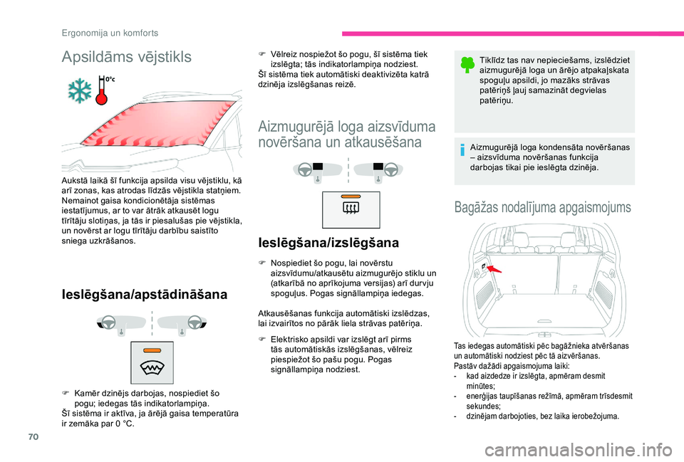 CITROEN C3 AIRCROSS 2019 Lietošanas Instrukcija (in Latvian) 70
Apsildāms vējstikls
Aukstā laikā šī funkcija apsilda visu vējstiklu, kā
arī zonas, kas atrodas līdzās vējstikla statņiem.
Nemainot gaisa kondicionētāja sistēmas
iestatījumus, ar CITROEN C3 AIRCROSS 2019 Lietošanas Instrukcija (in Latvian) 70
Apsildāms vējstikls
Aukstā laikā šī funkcija apsilda visu vējstiklu, kā
arī zonas, kas atrodas līdzās vējstikla statņiem.
Nemainot gaisa kondicionētāja sistēmas
iestatījumus, ar
