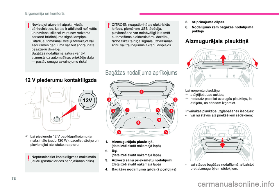 CITROEN C3 AIRCROSS 2019  Lietošanas Instrukcija (in Latvian) 76
Novietojot atzveltni atpakaļ vietā, 
pārliecinieties, ka tas ir atbilstoši nofiksēts 
un nevienai siksnai vairs nav redzama 
sarkanā brīdinājuma signāllampiņa. 
Citādi, automašīnai str