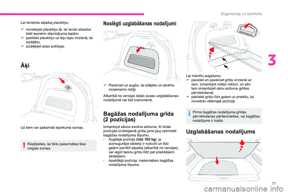 CITROEN C3 AIRCROSS 2019 Lietošanas Instrukcija (in Latvian) 77
Lai ievietotu atpakaļ plauktiņu:
F
n
ovietojiet plauktiņu tā, lai ierobi atrastos
tieši iepretim stiprinājuma tapām;
F
p
abīdiet plauktiņu uz leju tapu virzienā, lai
aizāķētu;
F CITROEN C3 AIRCROSS 2019 Lietošanas Instrukcija (in Latvian) 77
Lai ievietotu atpakaļ plauktiņu:
F
n
ovietojiet plauktiņu tā, lai ierobi atrastos
tieši iepretim stiprinājuma tapām;
F
p
abīdiet plauktiņu uz leju tapu virzienā, lai
aizāķētu;
F