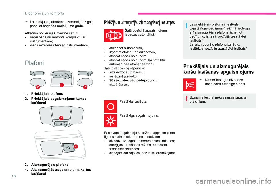 CITROEN C3 AIRCROSS 2019 Lietošanas Instrukcija (in Latvian) 78
Atkarībā no versijas, tvertne satur:
- r iepu pagaidu remonta komplektu ar
instrumentiem;
-
v
iens rezer ves riteni ar instrumentiem.
F
L
ai piekļūtu glabāšanas tvertnei, līdz galam
CITROEN C3 AIRCROSS 2019 Lietošanas Instrukcija (in Latvian) 78
Atkarībā no versijas, tvertne satur:
- r iepu pagaidu remonta komplektu ar
instrumentiem;
-
v
iens rezer ves riteni ar instrumentiem.
F
L
ai piekļūtu glabāšanas tvertnei, līdz galam