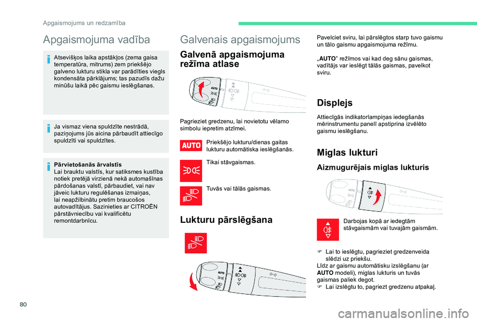 CITROEN C3 AIRCROSS 2019 Lietošanas Instrukcija (in Latvian) 80
Apgaismojuma vadība
Atsevišķos laika apstākļos (zema gaisa
temperatūra, mitrums) zem priekšējo
galveno lukturu stikla var parādīties viegls
kondensāta pārklājums; tas pazudīs dažu CITROEN C3 AIRCROSS 2019 Lietošanas Instrukcija (in Latvian) 80
Apgaismojuma vadība
Atsevišķos laika apstākļos (zema gaisa
temperatūra, mitrums) zem priekšējo
galveno lukturu stikla var parādīties viegls
kondensāta pārklājums; tas pazudīs dažu