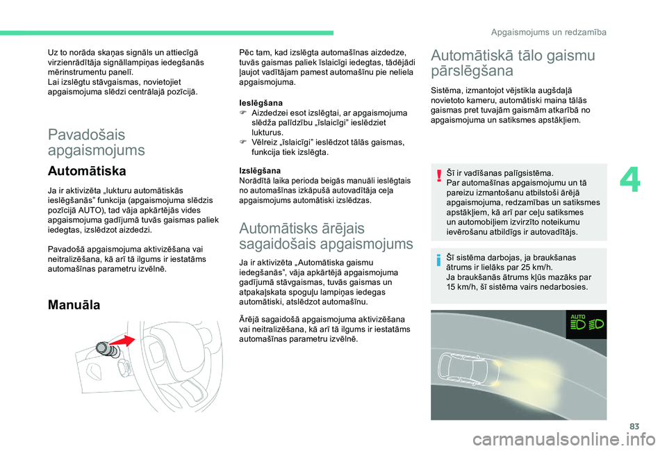 CITROEN C3 AIRCROSS 2019 Lietošanas Instrukcija (in Latvian) 83
Uz to norāda skaņas signāls un attiecīgā
virzienrādītāja signāllampiņas iedegšanās
mērinstrumentu panelī.
Lai izslēgtu stāvgaismas, novietojiet
apgaismojuma slēdzi centrālajā CITROEN C3 AIRCROSS 2019 Lietošanas Instrukcija (in Latvian) 83
Uz to norāda skaņas signāls un attiecīgā
virzienrādītāja signāllampiņas iedegšanās
mērinstrumentu panelī.
Lai izslēgtu stāvgaismas, novietojiet
apgaismojuma slēdzi centrālajā