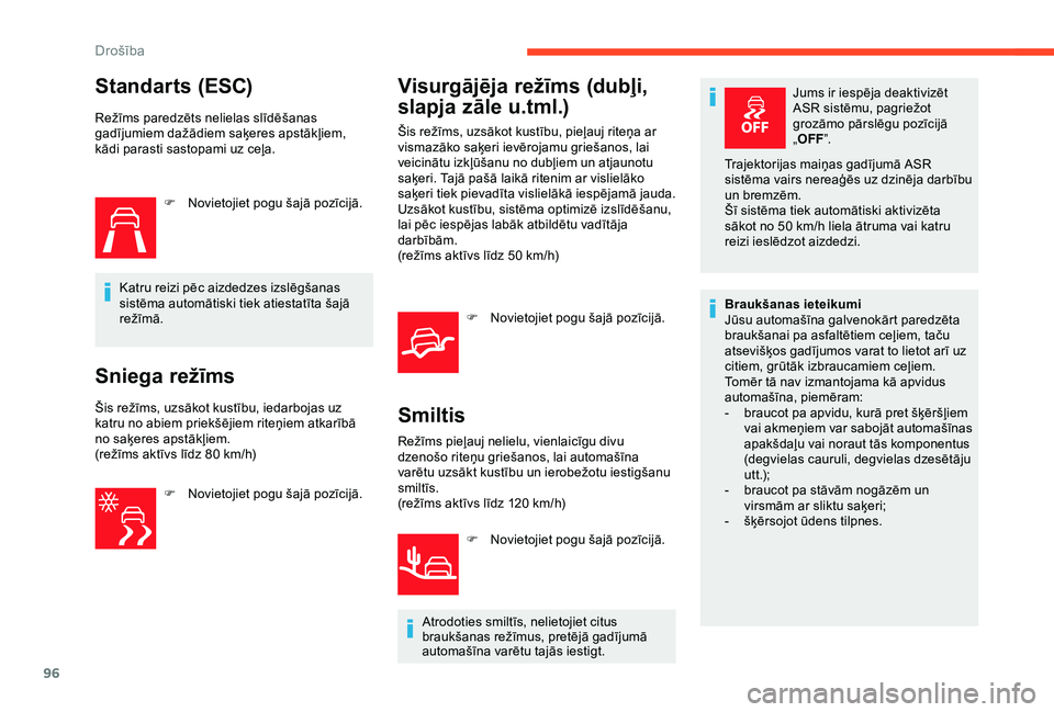 CITROEN C3 AIRCROSS 2019 Lietošanas Instrukcija (in Latvian) 96
Standarts (ESC)
Režīms paredzēts nelielas slīdēšanas
gadījumiem dažādiem saķeres apstākļiem,
kādi parasti sastopami uz ceļa.F
N
ovietojiet pogu šajā pozīcijā.
Katru reizi pē CITROEN C3 AIRCROSS 2019 Lietošanas Instrukcija (in Latvian) 96
Standarts (ESC)
Režīms paredzēts nelielas slīdēšanas
gadījumiem dažādiem saķeres apstākļiem,
kādi parasti sastopami uz ceļa.F
N
ovietojiet pogu šajā pozīcijā.
Katru reizi pē