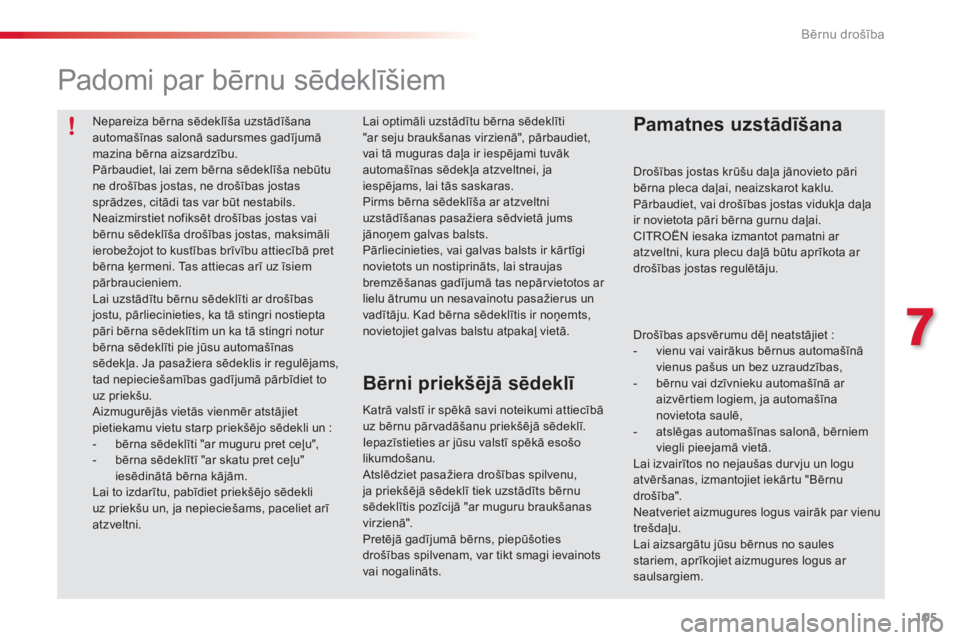 CITROEN C3 PICASSO 2015 Lietošanas Instrukcija (in Latvian) 105
C3Picasso_lv_Chap07_securite-enfants_ed01-2014
Nepareiza bērna sēdeklīša uzstādīšana
automašīnas salonā sadursmes gadījumā
mazina bērna aizsardzību.
Pārbaudiet, lai zem bērna sē CITROEN C3 PICASSO 2015 Lietošanas Instrukcija (in Latvian) 105
C3Picasso_lv_Chap07_securite-enfants_ed01-2014
Nepareiza bērna sēdeklīša uzstādīšana
automašīnas salonā sadursmes gadījumā
mazina bērna aizsardzību.
Pārbaudiet, lai zem bērna sē