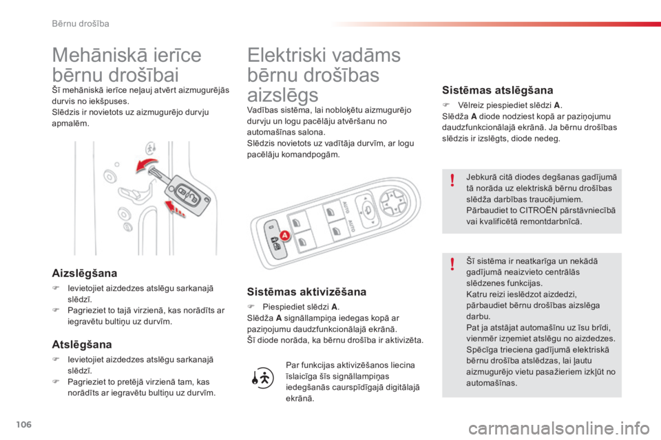 CITROEN C3 PICASSO 2015 Lietošanas Instrukcija (in Latvian) 106
C3Picasso_lv_Chap07_securite-enfants_ed01-2014
Mehāniskā ierīce
bērnu drošībai
Šī mehāniskā ierīce neļauj atvērt aizmugurējās
durvis no iekšpuses.
Slēdzis ir novietots uz aizmug CITROEN C3 PICASSO 2015 Lietošanas Instrukcija (in Latvian) 106
C3Picasso_lv_Chap07_securite-enfants_ed01-2014
Mehāniskā ierīce
bērnu drošībai
Šī mehāniskā ierīce neļauj atvērt aizmugurējās
durvis no iekšpuses.
Slēdzis ir novietots uz aizmug
