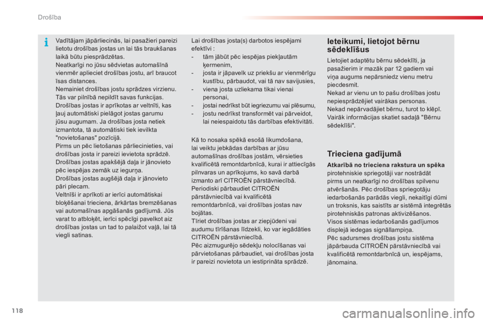 CITROEN C3 PICASSO 2015  Lietošanas Instrukcija (in Latvian) 118
C3Picasso_lv_Chap08_securite_ed01-2014
Lai drošības josta(s) darbotos iespējami 
efektīvi  :
-
 
t
 ām jābūt pēc iespējas piekļautām 
ķermenim,
-
 
j
 osta ir jāpavelk uz priekšu ar 