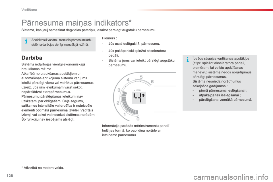 CITROEN C3 PICASSO 2015  Lietošanas Instrukcija (in Latvian) 128
C3Picasso_lv_Chap09_conduite_ed01-2014
Pārnesuma maiņas indikators*
Darbība
Sistēma iedarbojas vienīgi ekonomiskajā 
braukšanas režīmā.
Atkarībā no braukšanas apstākļiem un 
automa