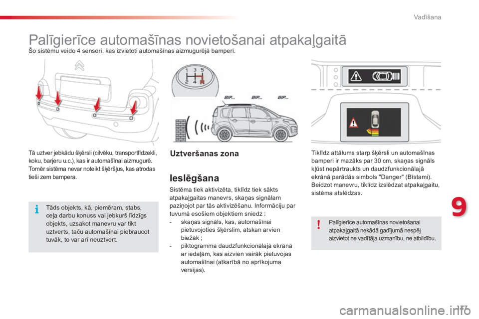 CITROEN C3 PICASSO 2015 Lietošanas Instrukcija (in Latvian) 137
C3Picasso_lv_Chap09_conduite_ed01-2014
Palīgierīce automašīnas novietošanai atpakaļgaitāŠo sistēmu veido 4 sensori, kas izvietoti automašīnas aizmugurējā bamperī.
Tā uztver jebkādu CITROEN C3 PICASSO 2015 Lietošanas Instrukcija (in Latvian) 137
C3Picasso_lv_Chap09_conduite_ed01-2014
Palīgierīce automašīnas novietošanai atpakaļgaitāŠo sistēmu veido 4 sensori, kas izvietoti automašīnas aizmugurējā bamperī.
Tā uztver jebkādu