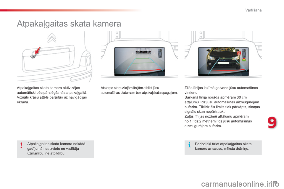 CITROEN C3 PICASSO 2015 Lietošanas Instrukcija (in Latvian) 139
C3Picasso_lv_Chap09_conduite_ed01-2014
Atpakaļgaitas skata kamera
Atpakaļgaitas skata kamera aktivizējas
automātiski pēc pārslēgšanās atpakaļgaitā.
Vizuāls krāsu attēls parādās uz CITROEN C3 PICASSO 2015 Lietošanas Instrukcija (in Latvian) 139
C3Picasso_lv_Chap09_conduite_ed01-2014
Atpakaļgaitas skata kamera
Atpakaļgaitas skata kamera aktivizējas
automātiski pēc pārslēgšanās atpakaļgaitā.
Vizuāls krāsu attēls parādās uz