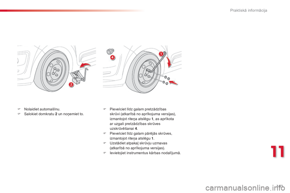 CITROEN C3 PICASSO 2015 Lietošanas Instrukcija (in Latvian) 161
C3Picasso_lv_Chap11_informations-pratiques_ed01-2014
F Pievelciet līdz galam pretzādzības skrūvi (atkarībā no aprīkojuma versijas),
izmantojot riteņa atslēgu 1 , as aprīkota
ar uzgali CITROEN C3 PICASSO 2015 Lietošanas Instrukcija (in Latvian) 161
C3Picasso_lv_Chap11_informations-pratiques_ed01-2014
F Pievelciet līdz galam pretzādzības skrūvi (atkarībā no aprīkojuma versijas),
izmantojot riteņa atslēgu 1 , as aprīkota
ar uzgali