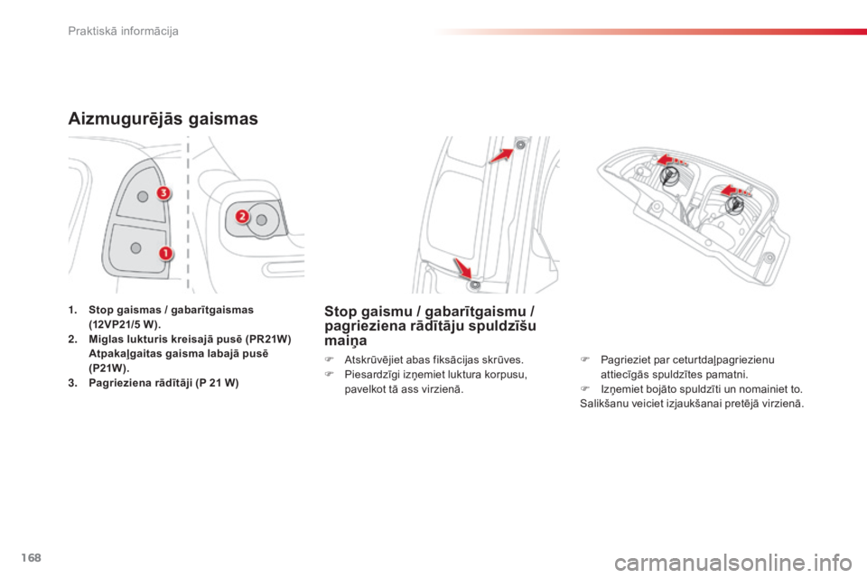 CITROEN C3 PICASSO 2015 Lietošanas Instrukcija (in Latvian) 168
C3Picasso_lv_Chap11_informations-pratiques_ed01-2014
Aizmugurējās gaismas
1. Stop gaismas / gabarītgaismas (12VP21/5 W).
2.
M
iglas lukturis kreisajā pusē (PR21W)
A
tpakaļgaitas gaisma CITROEN C3 PICASSO 2015 Lietošanas Instrukcija (in Latvian) 168
C3Picasso_lv_Chap11_informations-pratiques_ed01-2014
Aizmugurējās gaismas
1. Stop gaismas / gabarītgaismas (12VP21/5 W).
2.
M
iglas lukturis kreisajā pusē (PR21W)
A
tpakaļgaitas gaisma