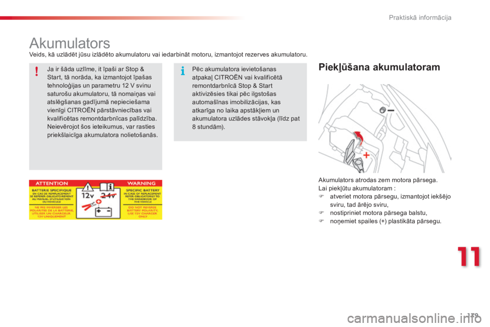 CITROEN C3 PICASSO 2015 Lietošanas Instrukcija (in Latvian) 179
C3Picasso_lv_Chap11_informations-pratiques_ed01-2014
AkumulatorsVeids, kā uzlādēt jūsu izlādēto akumulatoru vai iedarbināt motoru, izmantojot rezerves akumulatoru.
Piekļūšana akumulatora CITROEN C3 PICASSO 2015 Lietošanas Instrukcija (in Latvian) 179
C3Picasso_lv_Chap11_informations-pratiques_ed01-2014
AkumulatorsVeids, kā uzlādēt jūsu izlādēto akumulatoru vai iedarbināt motoru, izmantojot rezerves akumulatoru.
Piekļūšana akumulatora