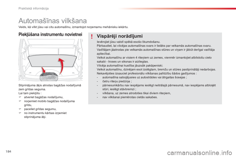 CITROEN C3 PICASSO 2015 Lietošanas Instrukcija (in Latvian) 184
C3Picasso_lv_Chap11_informations-pratiques_ed01-2014
Automašīnas vilkšana
Piekļūšana instrumentu novietnei
Stiprinājuma āķis atrodas bagāžas nodalījumā
zem grīdas seguma.
Lai tam pi CITROEN C3 PICASSO 2015 Lietošanas Instrukcija (in Latvian) 184
C3Picasso_lv_Chap11_informations-pratiques_ed01-2014
Automašīnas vilkšana
Piekļūšana instrumentu novietnei
Stiprinājuma āķis atrodas bagāžas nodalījumā
zem grīdas seguma.
Lai tam pi