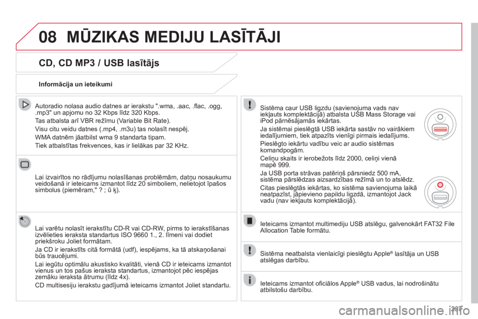 CITROEN C3 PICASSO 2015 Lietošanas Instrukcija (in Latvian) 08
237
C3Picasso_lv_Chap13b_RT6-2-8_ed01-2014
CD, CD MP3 / USB lasītājs
Autoradio nolasa audio datnes ar ierakstu ".wma, .aac, .flac, .ogg,
.mp3" un apjomu no 32 Kbps līdz 320 Kbps.
Tas at CITROEN C3 PICASSO 2015 Lietošanas Instrukcija (in Latvian) 08
237
C3Picasso_lv_Chap13b_RT6-2-8_ed01-2014
CD, CD MP3 / USB lasītājs
Autoradio nolasa audio datnes ar ierakstu ".wma, .aac, .flac, .ogg,
.mp3" un apjomu no 32 Kbps līdz 320 Kbps.
Tas at