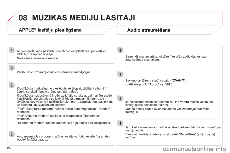 CITROEN C3 PICASSO 2015 Lietošanas Instrukcija (in Latvian) 08
240
C3Picasso_lv_Chap13b_RT6-2-8_ed01-2014
Audio straumēšana
Straumēšana ļauj atskaņot tālrunī esošās audio datnes caur
automašīnas skaļruņiem.
Savienot ar tālruni, skatīt sadaļu CITROEN C3 PICASSO 2015 Lietošanas Instrukcija (in Latvian) 08
240
C3Picasso_lv_Chap13b_RT6-2-8_ed01-2014
Audio straumēšana
Straumēšana ļauj atskaņot tālrunī esošās audio datnes caur
automašīnas skaļruņiem.
Savienot ar tālruni, skatīt sadaļu