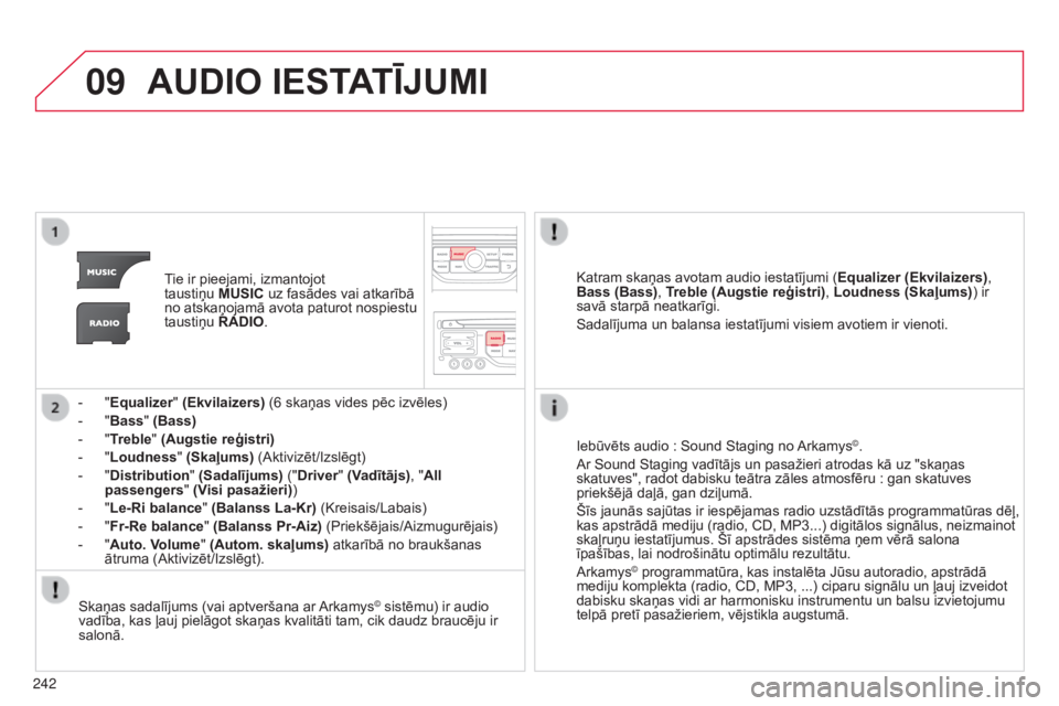 CITROEN C3 PICASSO 2015 Lietošanas Instrukcija (in Latvian) 09
242
C3Picasso_lv_Chap13b_RT6-2-8_ed01-2014
AUDIO IESTATĪJUMI
Tie ir pieejami, izmantojot
taustiņu MUSIC uz fasādes vai atkarībā
no atskaņojamā avota paturot nospiestu
taustiņu RADIO.
-
CITROEN C3 PICASSO 2015 Lietošanas Instrukcija (in Latvian) 09
242
C3Picasso_lv_Chap13b_RT6-2-8_ed01-2014
AUDIO IESTATĪJUMI
Tie ir pieejami, izmantojot
taustiņu MUSIC uz fasādes vai atkarībā
no atskaņojamā avota paturot nospiestu
taustiņu RADIO.
-