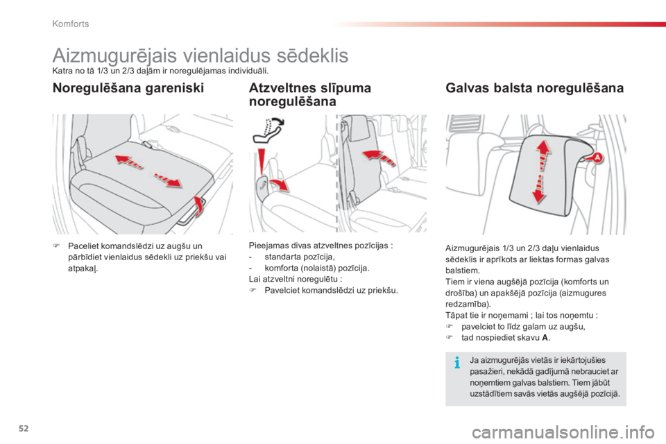CITROEN C3 PICASSO 2015 Lietošanas Instrukcija (in Latvian) 52
C3Picasso_lv_Chap03_confort_ed01-2014
Aizmugurējais vienlaidus sēdeklisKatra no tā 1/3 un 2/3 daļām ir noregulējamas individuāli.
Noregulēšana gareniski Atzveltnes slīpuma noregulēšana
CITROEN C3 PICASSO 2015 Lietošanas Instrukcija (in Latvian) 52
C3Picasso_lv_Chap03_confort_ed01-2014
Aizmugurējais vienlaidus sēdeklisKatra no tā 1/3 un 2/3 daļām ir noregulējamas individuāli.
Noregulēšana gareniski Atzveltnes slīpuma noregulēšana